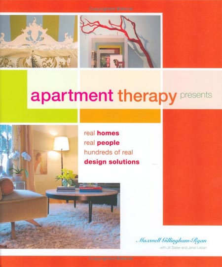 Apartment Therapy Presents: Real Homes, Real People, Hundreds of Real Design Solutions, by Maxwell Gillingham-Ryan.  $9.98 (List price: $27.50)